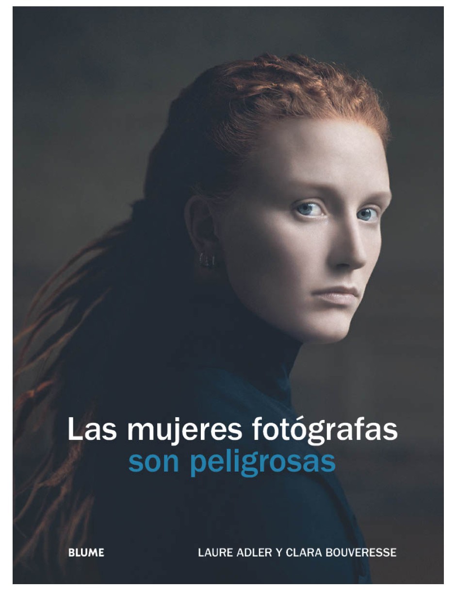 Libro Las Mujeres fotógrafas son peligrosas de Laure Adler y Clara Bouveresse