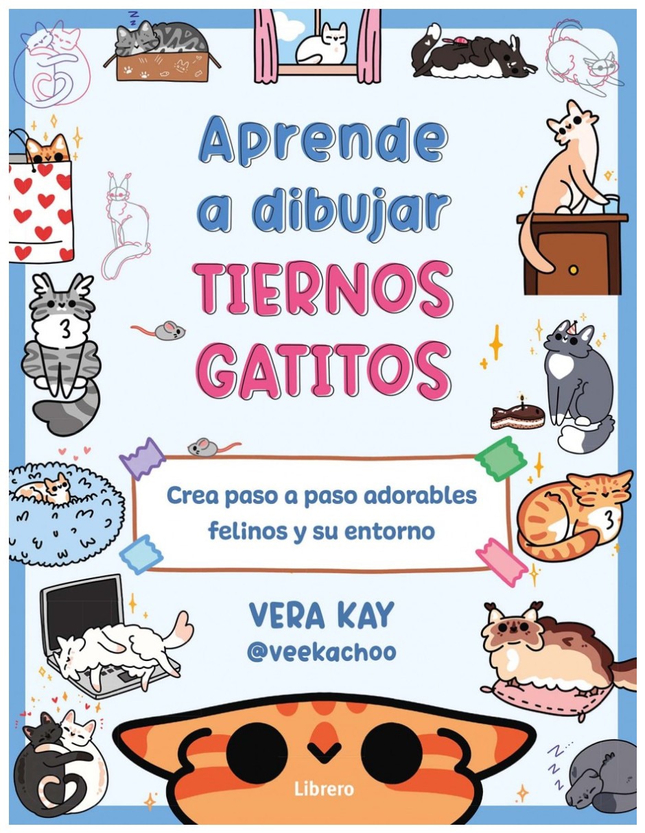 Libro Aprende A Dibujar Tiernos Gatitos: Crea Paso A Paso Adorables Felinos Y Su Entorno de Vera Kay