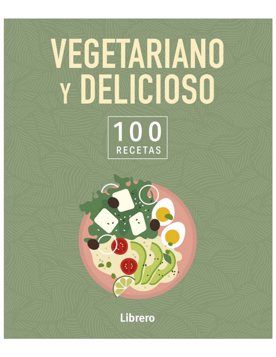 Libro 100 Recetas Vegetariano Y Delicioso Recetas Sencillas Para Disfrutar de Varios Autores