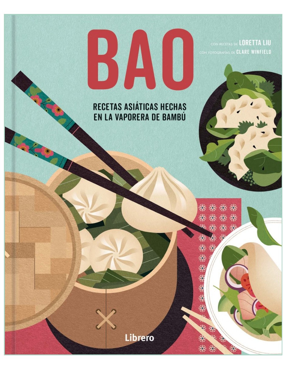 Libro Bao Recetas Asiáticas Hechas en la Vaporera de Bambú: Un Nuevo Mundo Culinario de Loretta Liu