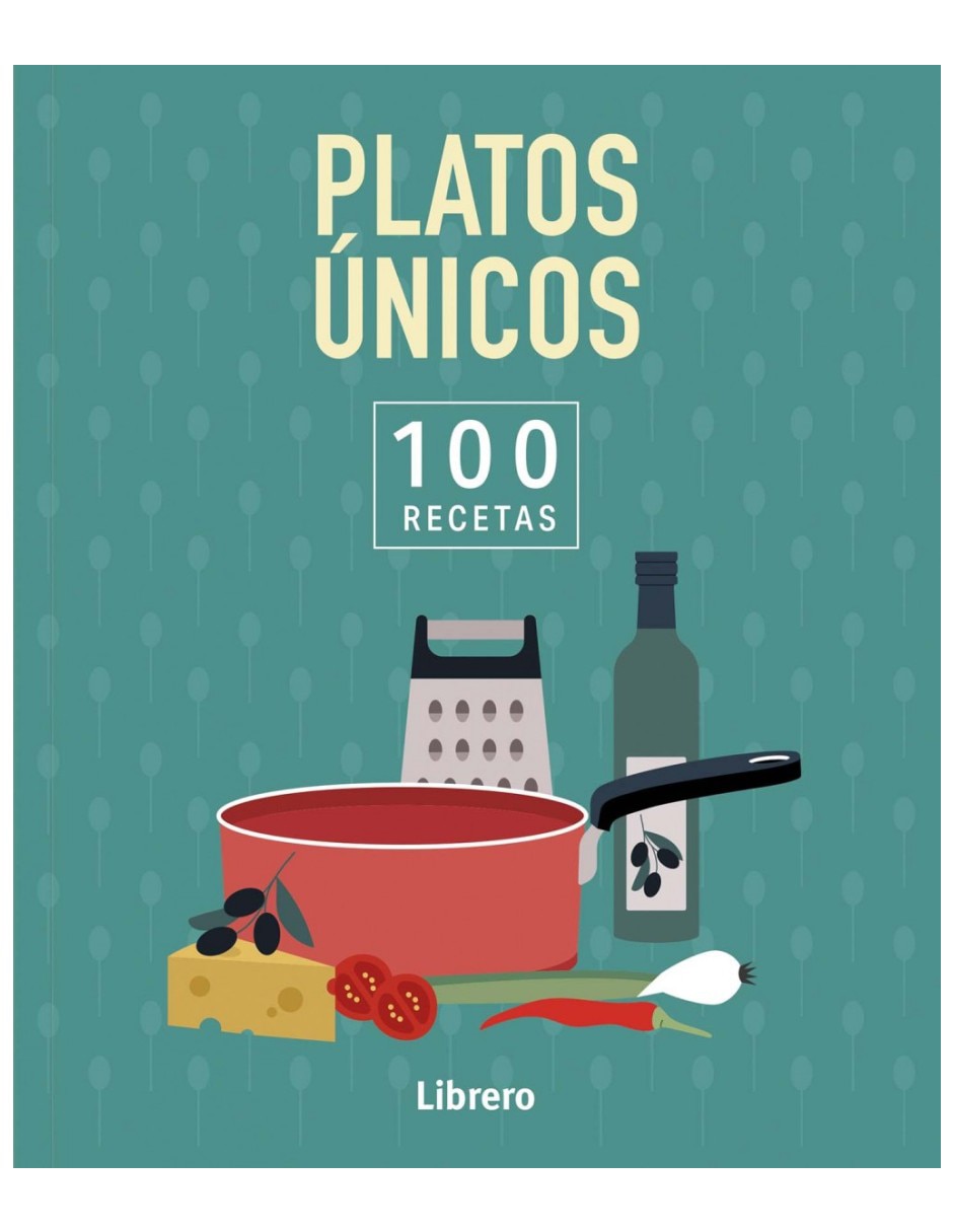 Libro 100 Recetas Platos ònicos: Gran Variedad de Recetas Deliciosas Del Día A Día de Varios Autores