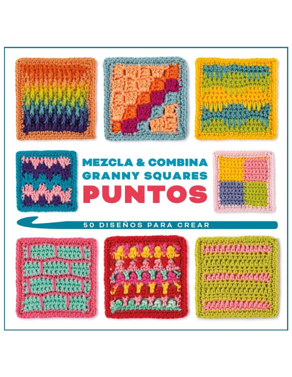 Libro Mezcla Y Combina Granny Squares Puntos: 50 Diseños Para Crear La Herramienta Definitiva de Claire Montgomerie