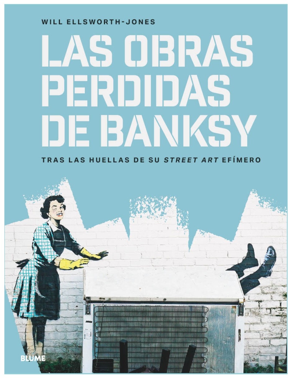 Libro obras perdidas de bansky tras las huellas de su street art efimero de will ellsworth Libro obras perdidas de bansky tras las huellas de su street art efimero de will ellsworth