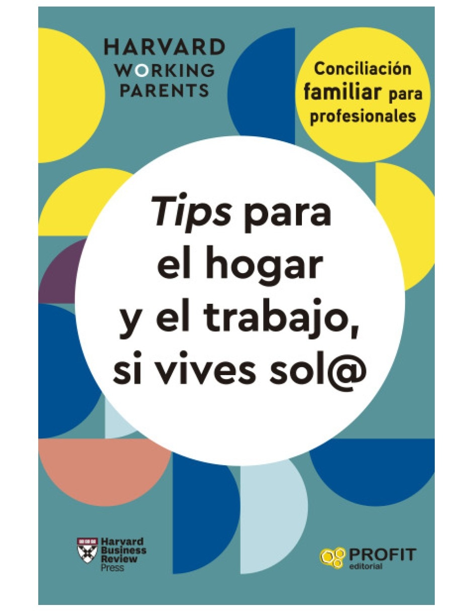 Libro tips para el hogar y el trabajo si vives sol@ consejos casos y habilidades para el trabajo de harvar workin parents