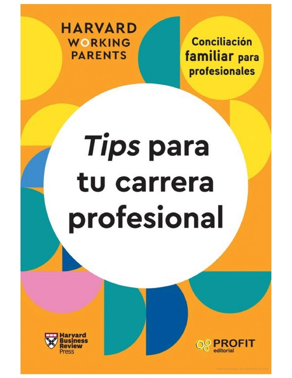 Libro tips para tu carrera profesional consejos casos y habilidades para el trabajo que nunca termina de harvar workin parents