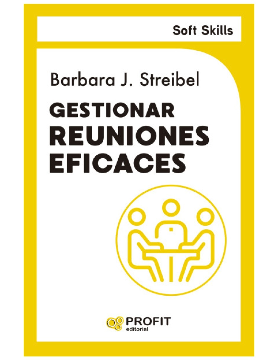Libro gestionar reuniones eficaces. Soft skills una guia para mejorar la productividad de las reuniones de barbara streibel