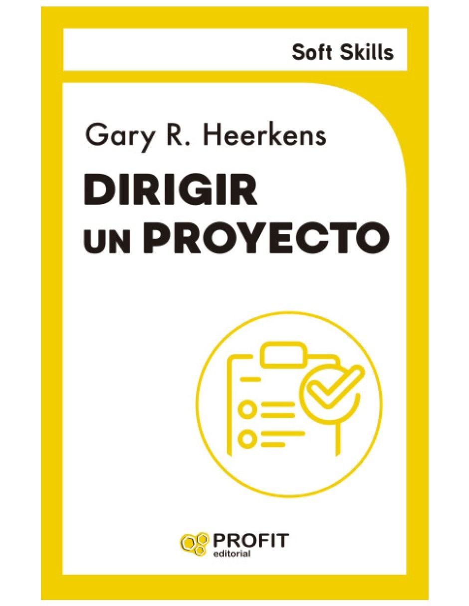 Libro dirigir un proyecto. Soft skills desarrolla un plan de accion para dirigir un proyecto con éxito de gary heerkens