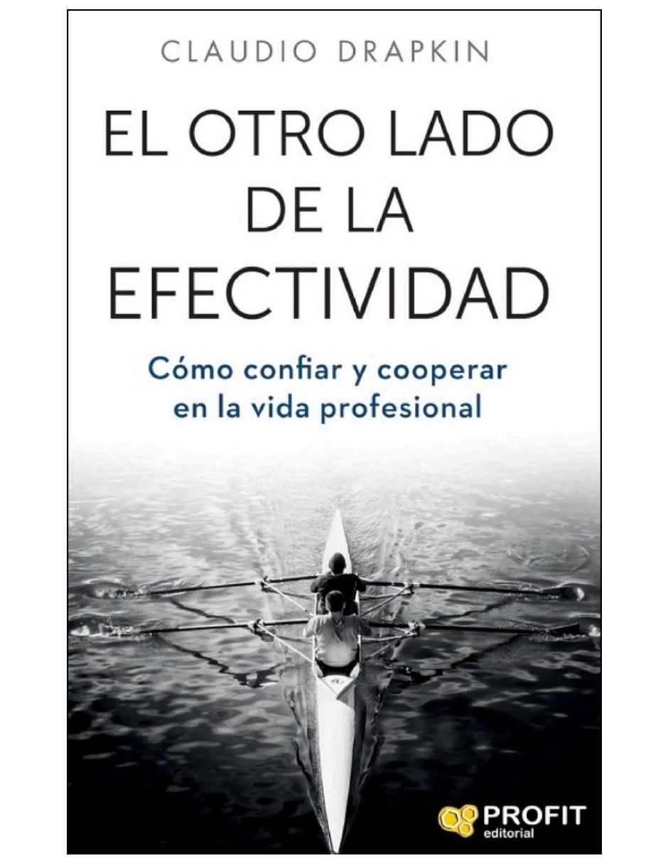 Libro el otro lado de la efectividad confianza y cooperación en la empresa de claudio drapkin