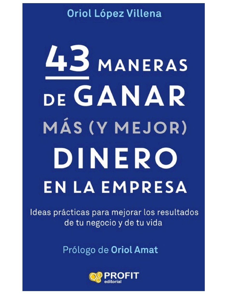 Libro 43 maneras de ganar más (y mejor) dinero en la empresa liderar y gestionar de oriol lópez villena