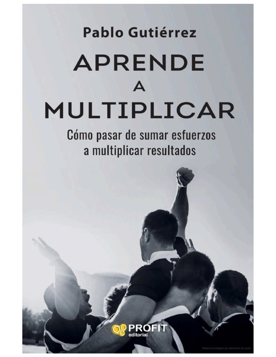Libro aprende a multiplicar sumar esfuerzos multiplicar resultados de pablo gutiérrez Libro aprende a multiplicar sumar esfuerzos multiplicar resultados de pablo gutiérrez