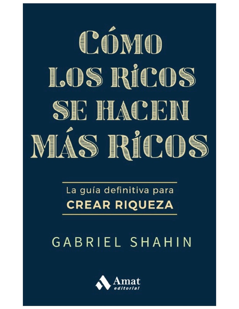Libro Cómo los Ricos se Hacen Más Ricos de Gabriel Shahin