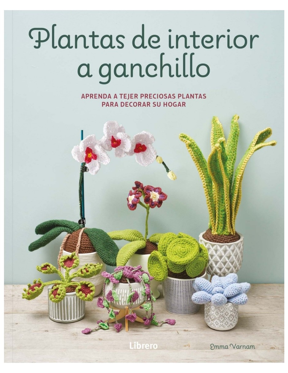Libro Plantas de Interior a Ganchillo Aprenda a tejer Preciosas Plantas de Emma Varnam Libro Plantas de Interior a Ganchillo Aprenda a tejer Preciosas Plantas de Emma Varnam