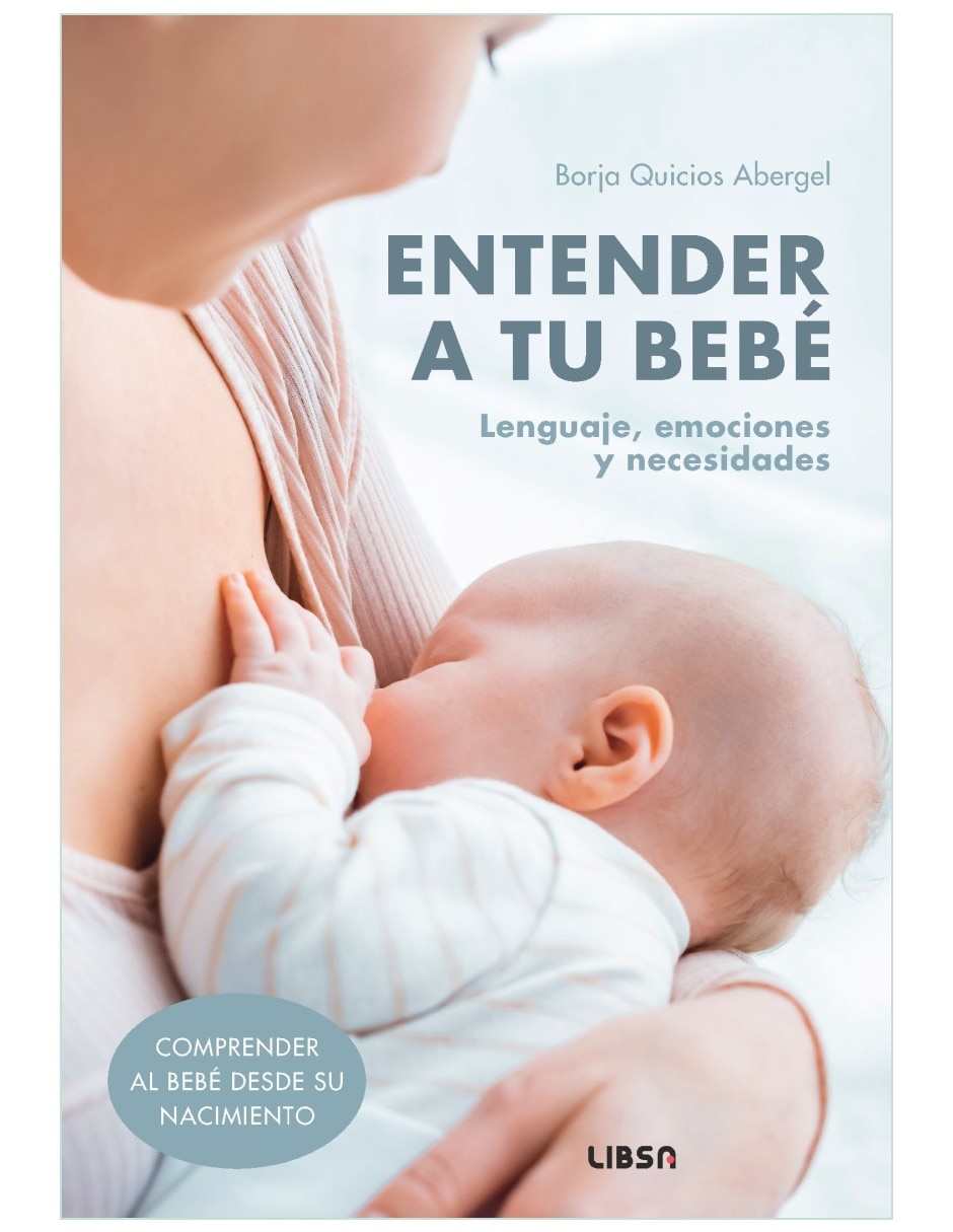 Libro Entender a tu bebé - Lenguaje emociones y necesidades de Borja Quicios Abergel Libro Entender a tu bebé - Lenguaje emociones y necesidades de Borja Quicios Abergel