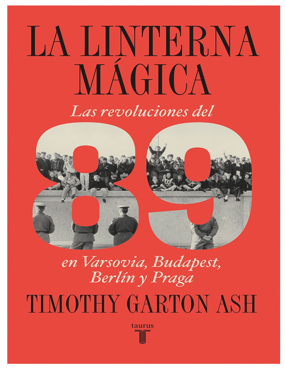 Libro La Linterna Mágica: Las Revoluciones de 1989 de Timothy Garton Ash