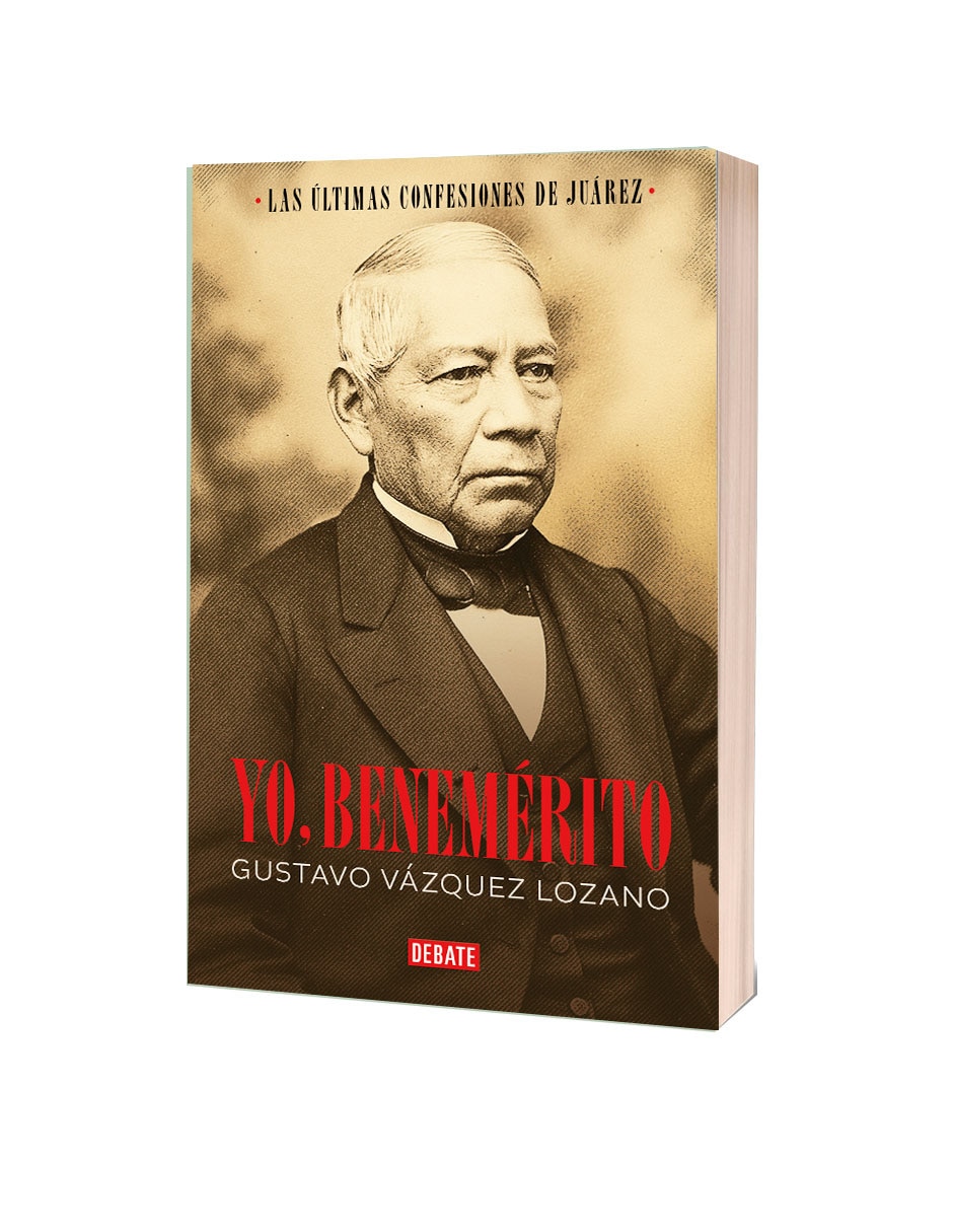 Libro Yo Benemérito Las Últimas Confesiones de Juárez 2